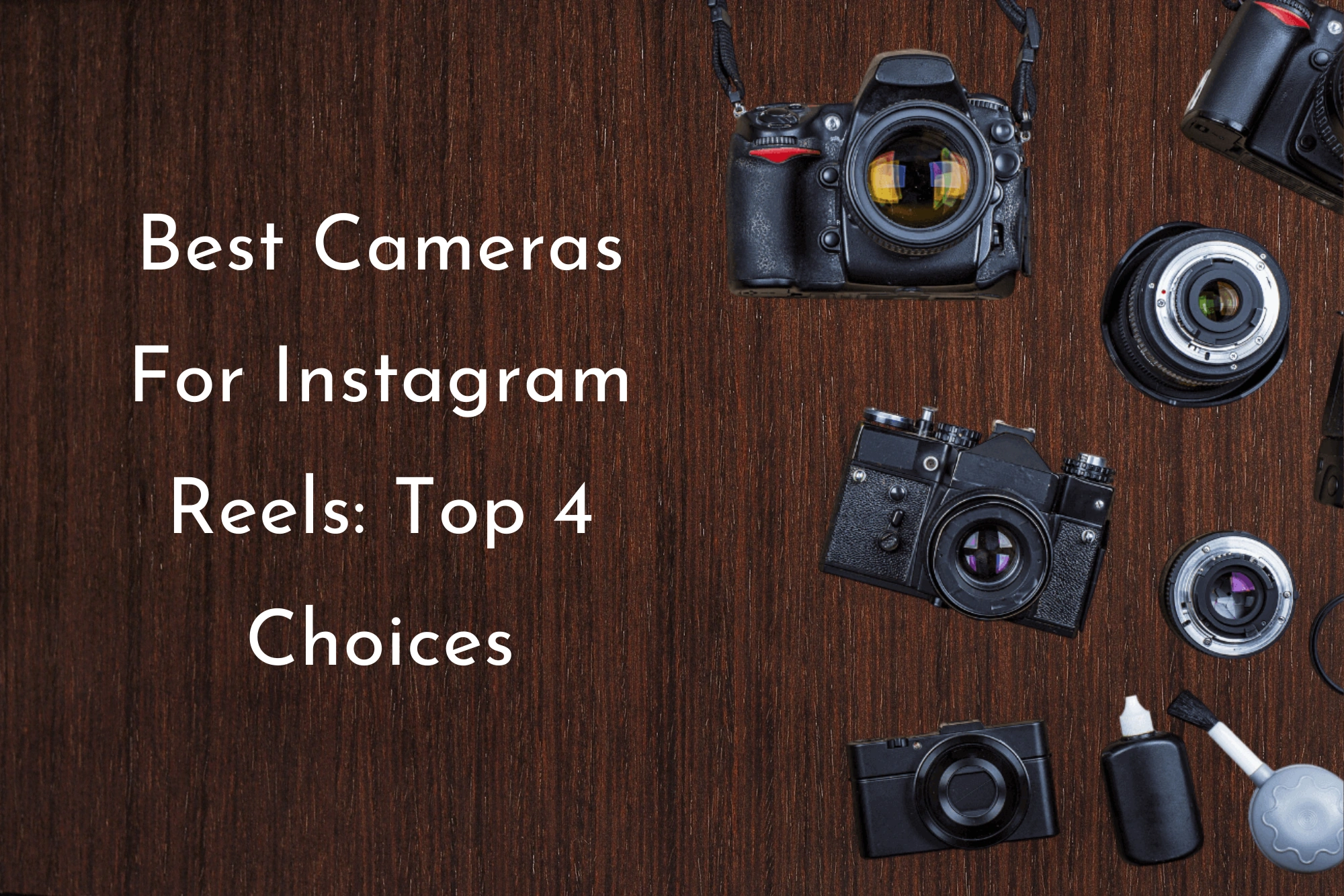 Best Cameras For Instagram Reels: Top 4 Choices